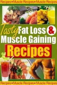 Tasty Fat Loss Muscle Gaining Recipes by Will Brink | 14388