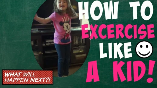 How to excercise like a kid | 56474